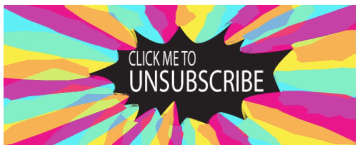 Most companies hide the unsubscribe button at the footer of the email, in microscopic print.