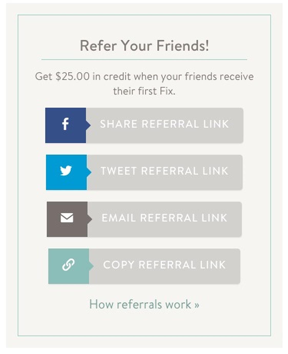Popular clothing subscription service Stitch Fix does a great job of encouraging their current subscribers to refer their friends by providing them an easy social sharing option.