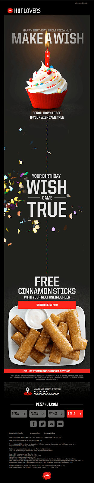 Here’s a simple birthday greeting email from Pizza Hut. You might not be craving for pizza on your special day, but since you’re given the chance to have free cinnamon sticks—why not buy one, right?